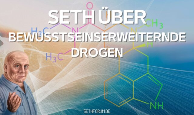 Seth über bewusstseinserweiternde Drogen