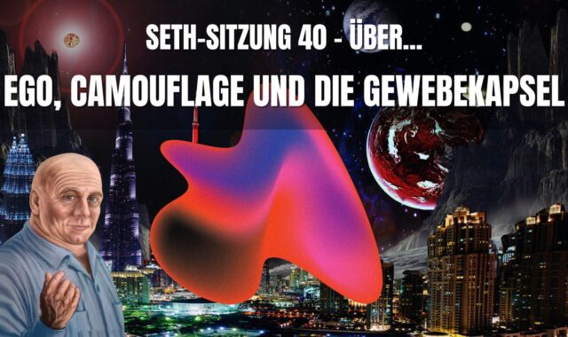 Seth Sitzung 40 – Über Ego, Camouflage und die Gewebekapsel