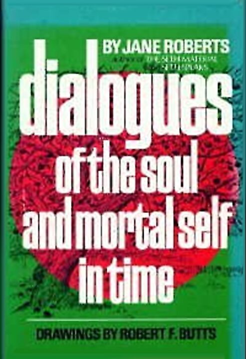 Jane Roberts Dialogues of the Soul and Mortal Self in Time